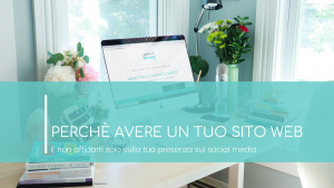 Perchè avere IL TUO SITO WEB